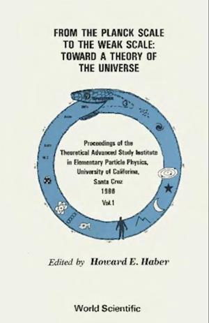 From The Planck Scale To The Weak Scale: Toward A Theory Of The Universe - Proceedings Of The Theoretical Advanced Study Institute In Elementary Particle Physics (In 2 Volumes)