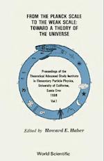 From The Planck Scale To The Weak Scale: Toward A Theory Of The Universe - Proceedings Of The Theoretical Advanced Study Institute In Elementary Particle Physics (In 2 Volumes)