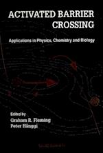 Activated Barrier Crossing: Applications In Physics, Chemistry And Biology