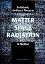 Matter, Space And Radiation, Invitation To The Natural Physics Of