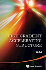 High Gradient Accelerating Structure - Proceedings Of The Symposium On The Occasion Of 70th Birthday Of Junwen Wang