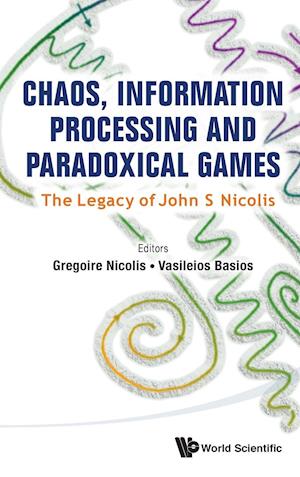 Chaos, Information Processing And Paradoxical Games: The Legacy Of John S Nicolis