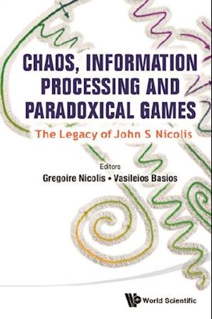 Chaos, Information Processing And Paradoxical Games: The Legacy Of John S Nicolis