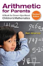 Arithmetic For Parents: A Book For Grown-ups About Children's Mathematics (Revised Edition)