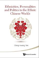 Ethnicities, Personalities And Politics In The Ethnic Chinese Worlds