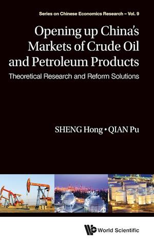 Opening Up China's Markets Of Crude Oil And Petroleum Products: Theoretical Research And Reform Solutions