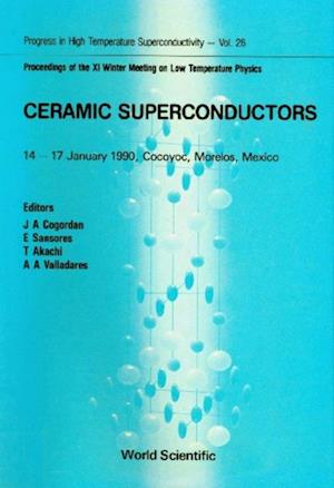 Ceramic Superconductors - Proceedings Of The Xi Winter Meeting On Low Temperature Physics