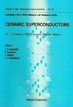 Ceramic Superconductors - Proceedings Of The Xi Winter Meeting On Low Temperature Physics