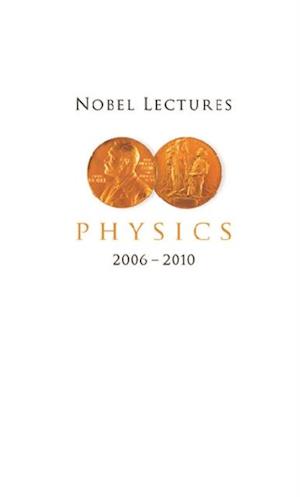 Nobel Lectures In Physics (2006-2010)