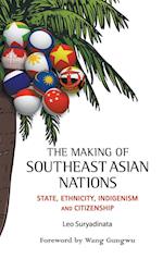 Making Of Southeast Asian Nations, The: State, Ethnicity, Indigenism And Citizenship