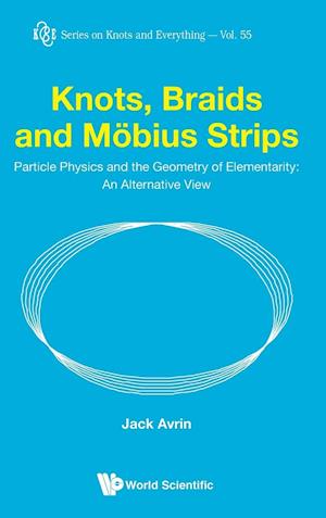 Knots, Braids And Mobius Strips - Particle Physics And The Geometry Of Elementarity: An Alternative View