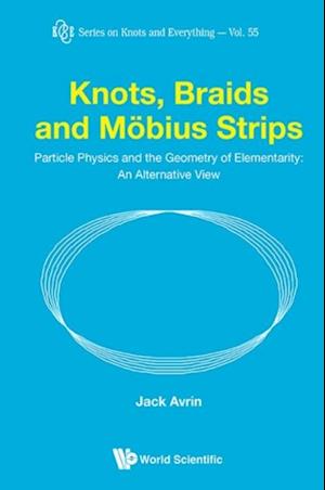 Knots, Braids And Mobius Strips - Particle Physics And The Geometry Of Elementarity: An Alternative View