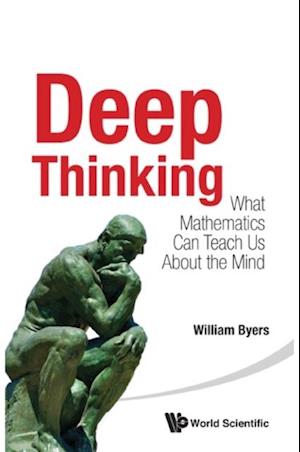 Deep Thinking: What Mathematics Can Teach Us About The Mind