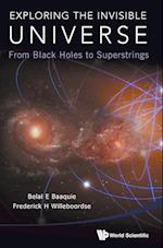 Exploring The Invisible Universe: From Black Holes To Superstrings