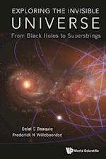 Exploring The Invisible Universe: From Black Holes To Superstrings