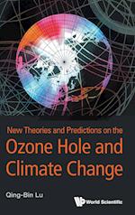 New Theories And Predictions On The Ozone Hole And Climate Change