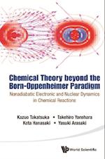 Chemical Theory Beyond The Born-oppenheimer Paradigm: Nonadiabatic Electronic And Nuclear Dynamics In Chemical Reactions