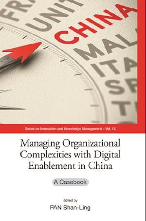 Managing Organizational Complexities With Digital Enablement In China: A Casebook