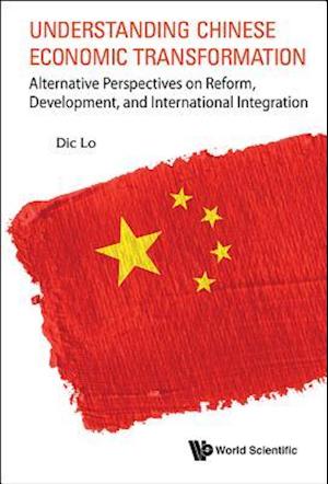 Understanding Chinese Economic Transformation: Alternative Perspectives On Reform, Development, And International Integration