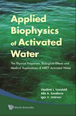 Applied Biophysics Of Activated Water: The Physical Properties, Biological Effects And Medical Applications Of Mret Activated Water