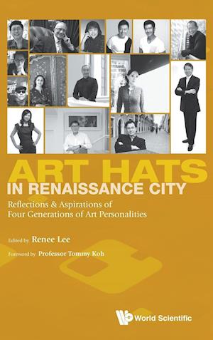 Art Hats In Renaissance City: Reflections & Aspirations Of Four Generations Of Art Personalities