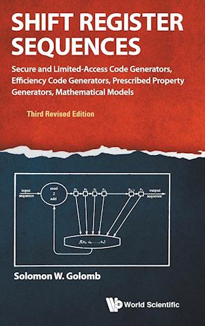 Shift Register Sequences: Secure And Limited-access Code Generators, Efficiency Code Generators, Prescribed Property Generators, Mathematical Models (Third Revised Edition)