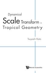 Dynamical Scale Transform In Tropical Geometry