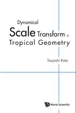 Dynamical Scale Transform In Tropical Geometry