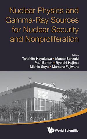 Nuclear Physics And Gamma-ray Sources For Nuclear Security And Nonproliferation - Proceedings Of The International Symposium