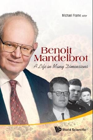 Benoit Mandelbrot: A Life In Many Dimensions