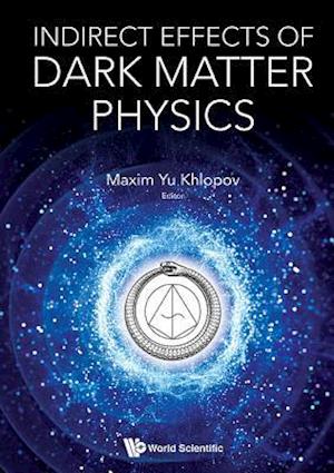 Indirect Effects Of Dark Matter Physics