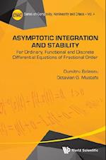 Asymptotic Integration And Stability: For Ordinary, Functional And Discrete Differential Equations Of Fractional Order