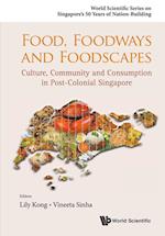Food, Foodways And Foodscapes: Culture, Community And Consumption In Post-colonial Singapore