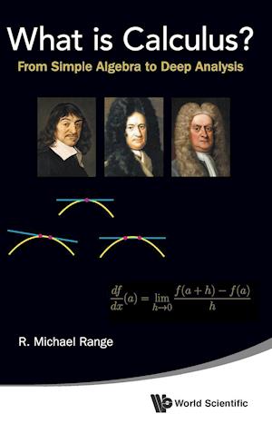 What Is Calculus?: From Simple Algebra To Deep Analysis