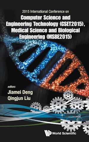 Computer Science And Engineering Technology (Cset2015), Medical Science And Biological Engineering (Msbe2015) - Proceedings Of The 2015 International Conference On Cset & Msbe