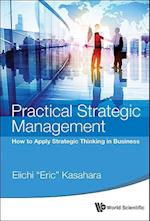 Practical Strategic Management: How To Apply Strategic Thinking In Business