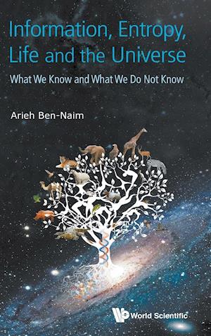 Information, Entropy, Life And The Universe: What We Know And What We Do Not Know