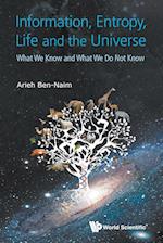 Information, Entropy, Life And The Universe: What We Know And What We Do Not Know