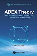 Adex Theory: How The Ade Coxeter Graphs Unify Mathematics And Physics