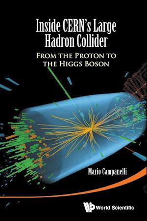 Inside Cern's Large Hadron Collider: From The Proton To The Higgs Boson