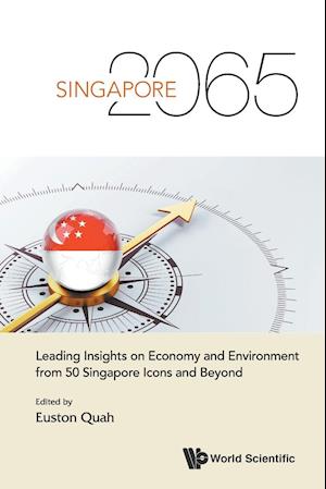 Singapore 2065: Leading Insights On Economy And Environment From 50 Singapore Icons And Beyond