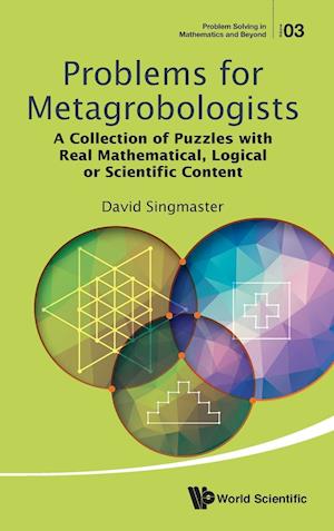 Problems For Metagrobologists: A Collection Of Puzzles With Real Mathematical, Logical Or Scientific Content