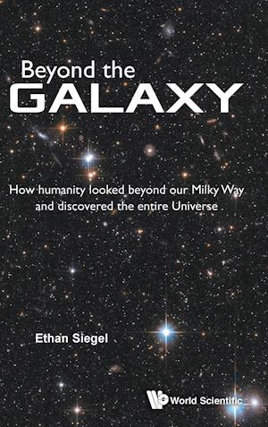 Beyond The Galaxy: How Humanity Looked Beyond Our Milky Way And Discovered The Entire Universe