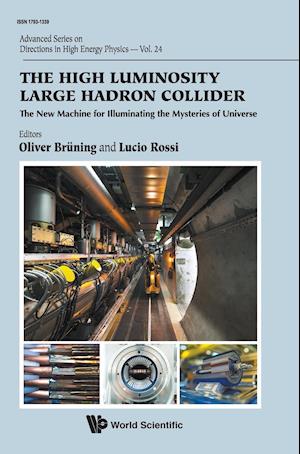 High Luminosity Large Hadron Collider, The: The New Machine For Illuminating The Mysteries Of Universe