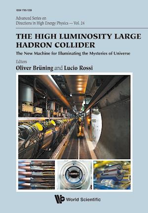 High Luminosity Large Hadron Collider, The: The New Machine For Illuminating The Mysteries Of Universe