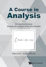 Course In Analysis, A - Volume I: Introductory Calculus, Analysis Of Functions Of One Real Variable