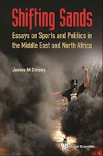 Shifting Sands: Essays On Sports And Politics In The Middle East And North Africa