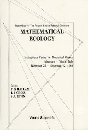 Mathematical Ecology - Proceedings Of The Autumn Course Research Seminars International Ctr For Theoretical Physics