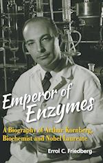 Emperor Of Enzymes: A Biography Of Arthur Kornberg, Biochemist And Nobel Laureate