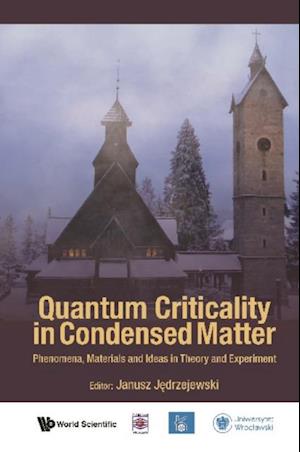 Quantum Criticality In Condensed Matter: Phenomena, Materials And Ideas In Theory And Experiment - 50th Karpacz Winter School Of Theoretical Physics